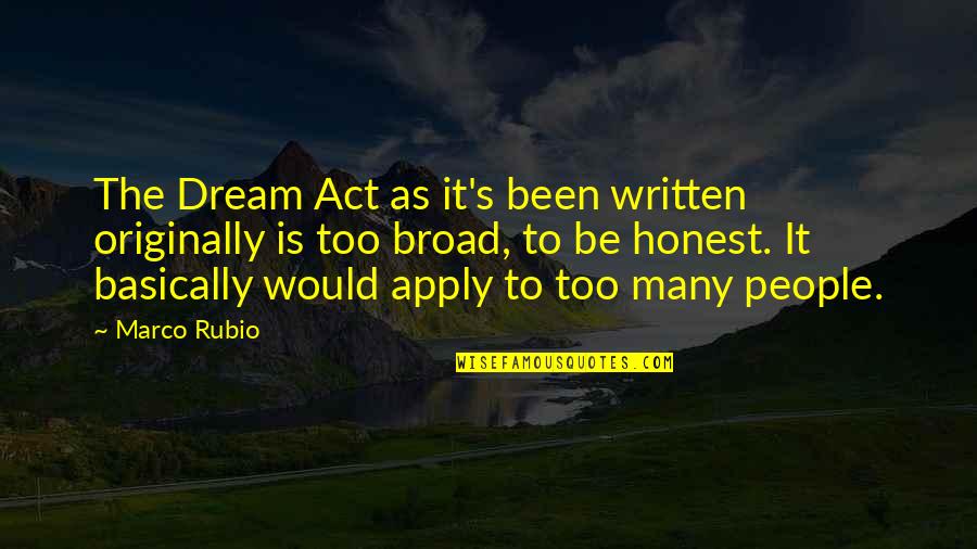 Apply Quotes By Marco Rubio: The Dream Act as it's been written originally
