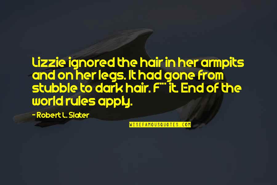 Apply Quotes By Robert L. Slater: Lizzie ignored the hair in her armpits and