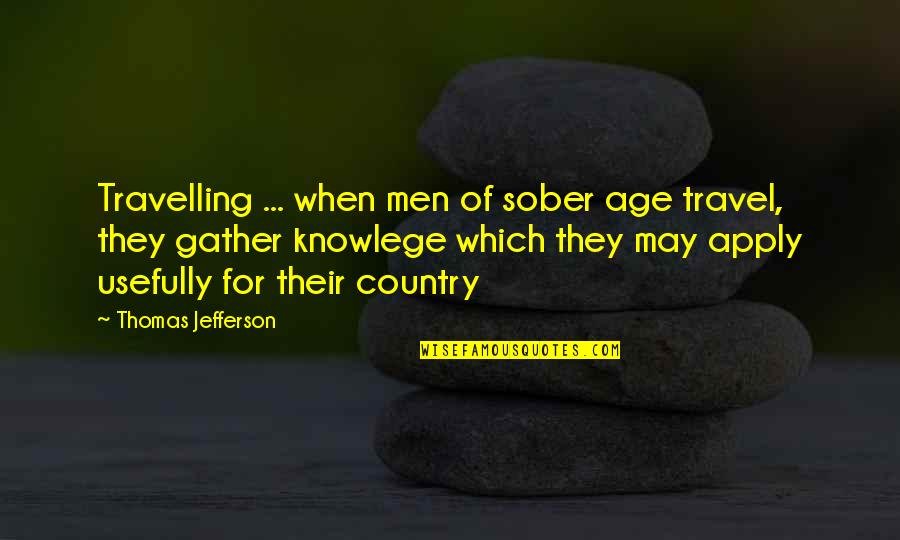 Apply Quotes By Thomas Jefferson: Travelling ... when men of sober age travel,