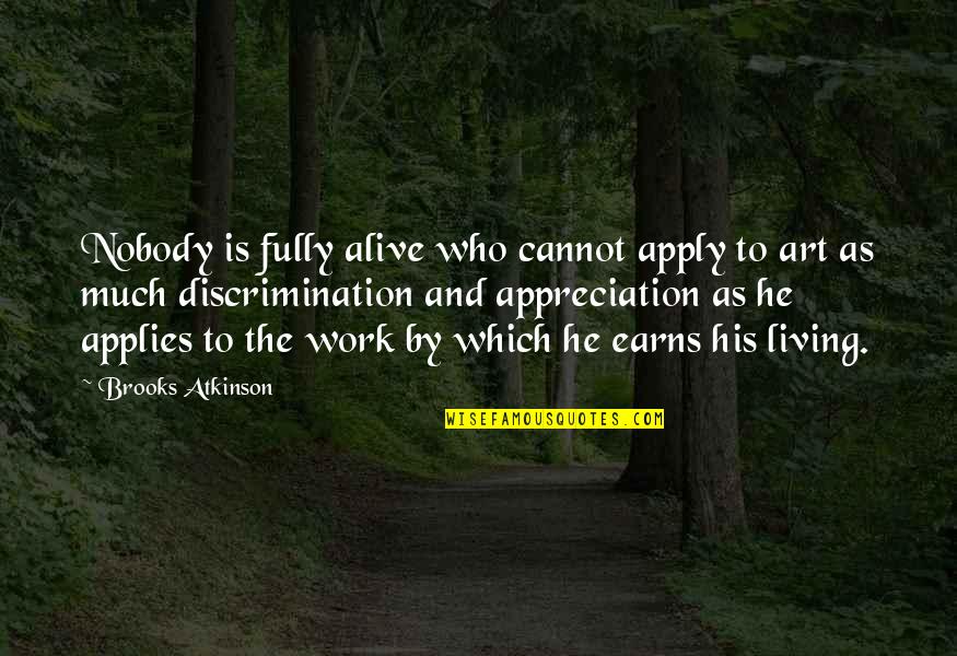 Apply Work Quotes By Brooks Atkinson: Nobody is fully alive who cannot apply to