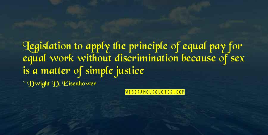 Apply Work Quotes By Dwight D. Eisenhower: Legislation to apply the principle of equal pay