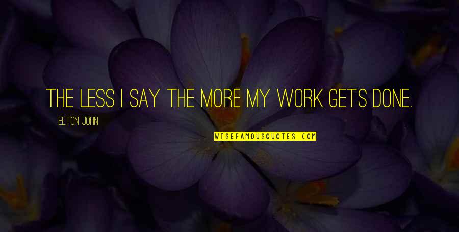 Applyed Quotes By Elton John: The less I say the more my work