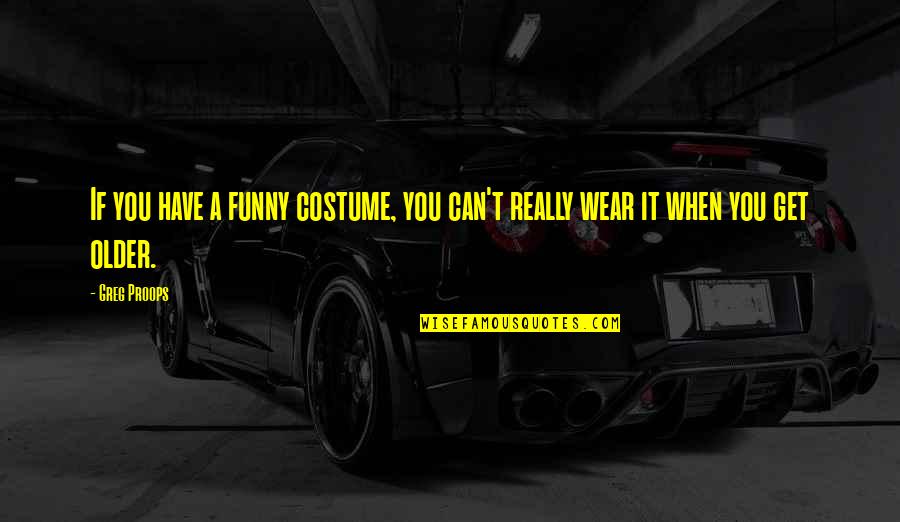 Applying Scripture To Your Life Quotes By Greg Proops: If you have a funny costume, you can't