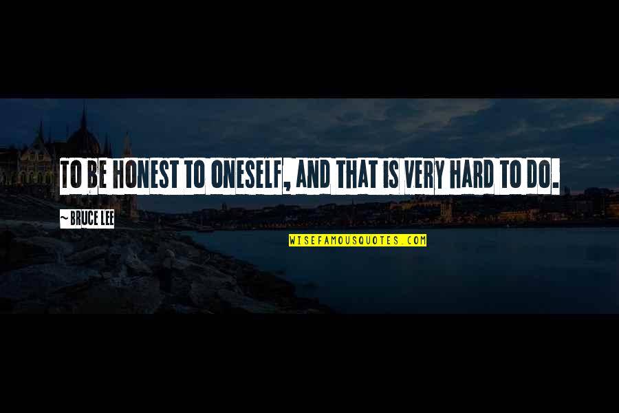 Applying Yourself Quotes By Bruce Lee: To be honest to oneself, and that is
