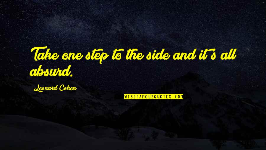 Applyit Quotes By Leonard Cohen: Take one step to the side and it's Applyit Quotes By Leonard Cohen: Take one step to the side and it's