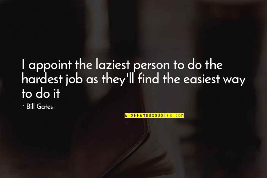 Appoint Quotes By Bill Gates: I appoint the laziest person to do the