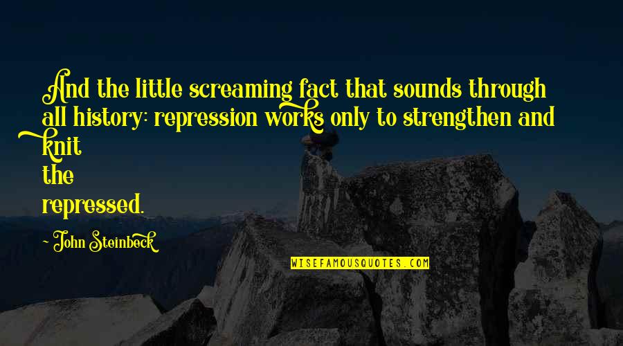 Appoint Quotes By John Steinbeck: And the little screaming fact that sounds through