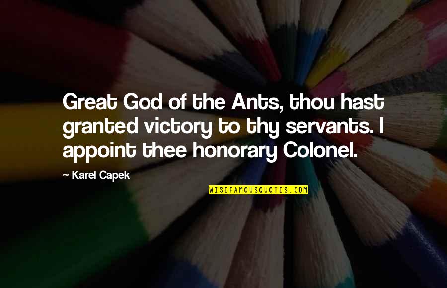 Appoint Quotes By Karel Capek: Great God of the Ants, thou hast granted