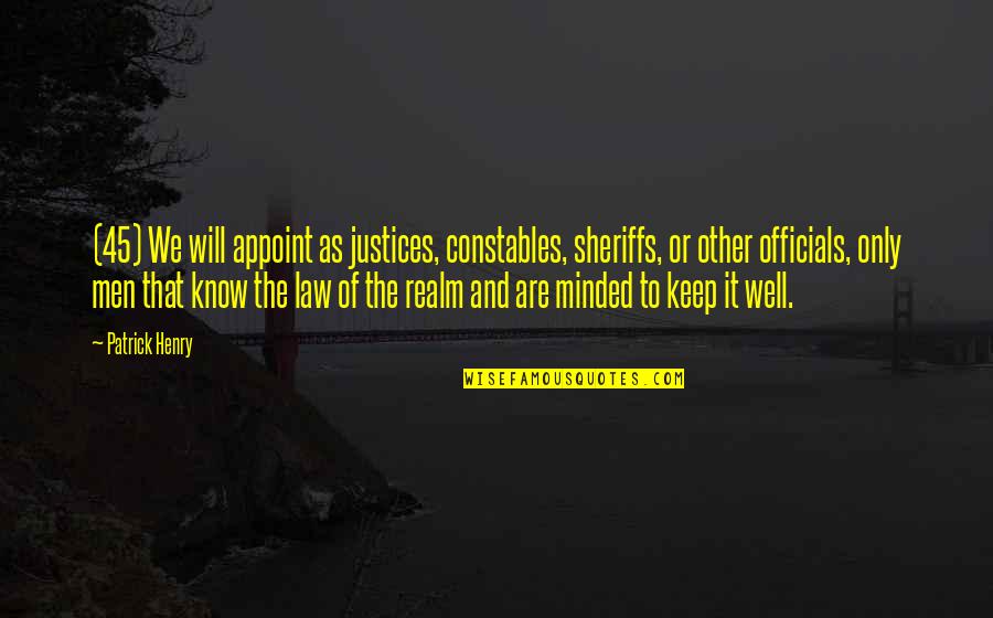 Appoint Quotes By Patrick Henry: (45) We will appoint as justices, constables, sheriffs,