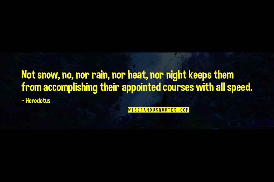 Appointed Quotes By Herodotus: Not snow, no, nor rain, nor heat, nor