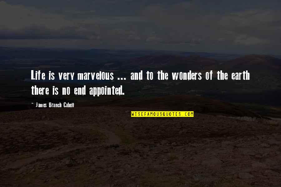 Appointed Quotes By James Branch Cabell: Life is very marvelous ... and to the