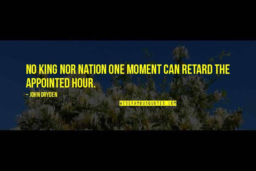 Appointed Quotes By John Dryden: No king nor nation one moment can retard