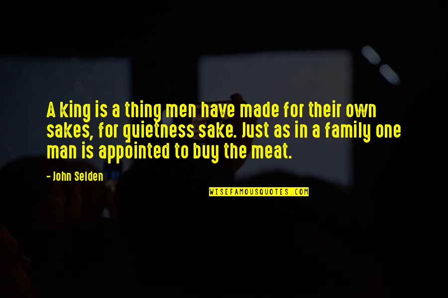 Appointed Quotes By John Selden: A king is a thing men have made