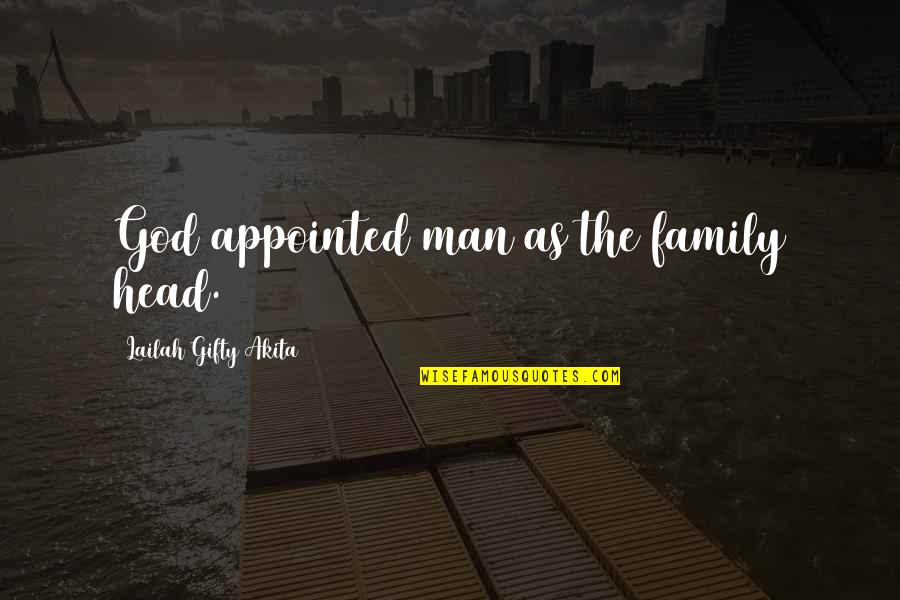 Appointed Quotes By Lailah Gifty Akita: God appointed man as the family head.
