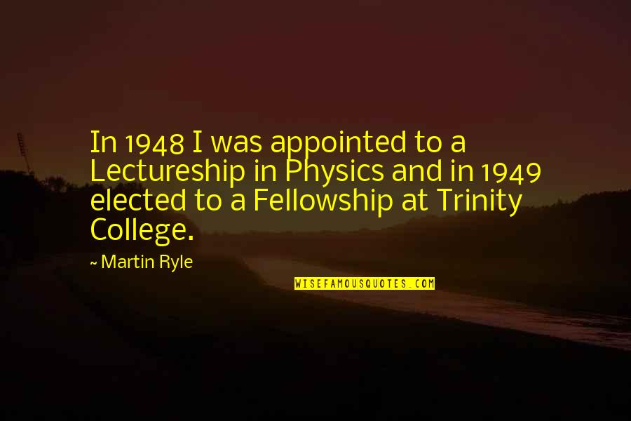 Appointed Quotes By Martin Ryle: In 1948 I was appointed to a Lectureship