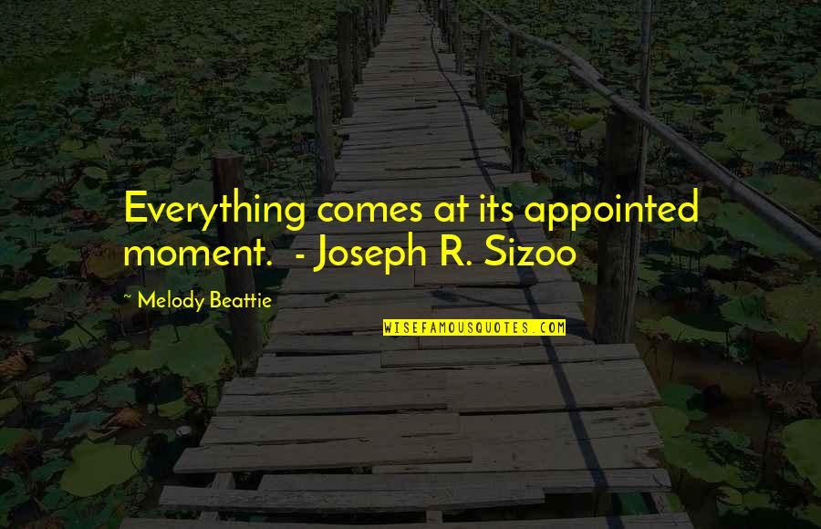 Appointed Quotes By Melody Beattie: Everything comes at its appointed moment. - Joseph