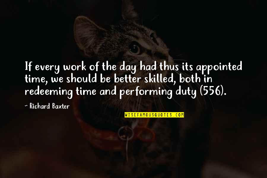 Appointed Quotes By Richard Baxter: If every work of the day had thus