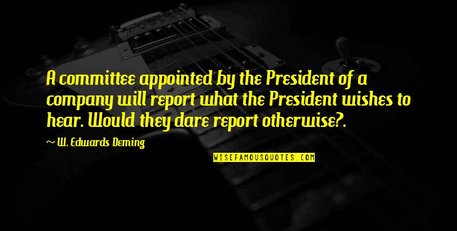 Appointed Quotes By W. Edwards Deming: A committee appointed by the President of a