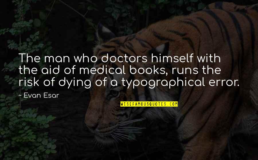 Appointed Time Quotes By Evan Esar: The man who doctors himself with the aid Appointed Time Quotes By Evan Esar: The man who doctors himself with the aid
