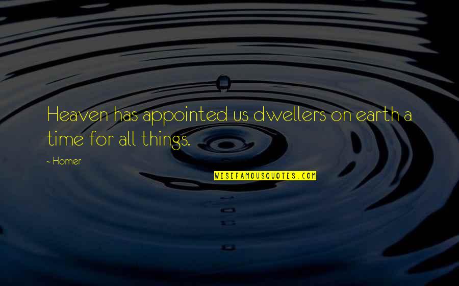 Appointed Time Quotes By Homer: Heaven has appointed us dwellers on earth a