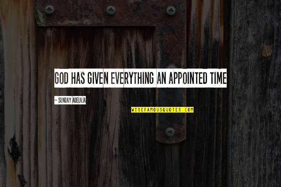 Appointed Time Quotes By Sunday Adelaja: God has given everything an appointed time Appointed Time Quotes By Sunday Adelaja: God has given everything an appointed time