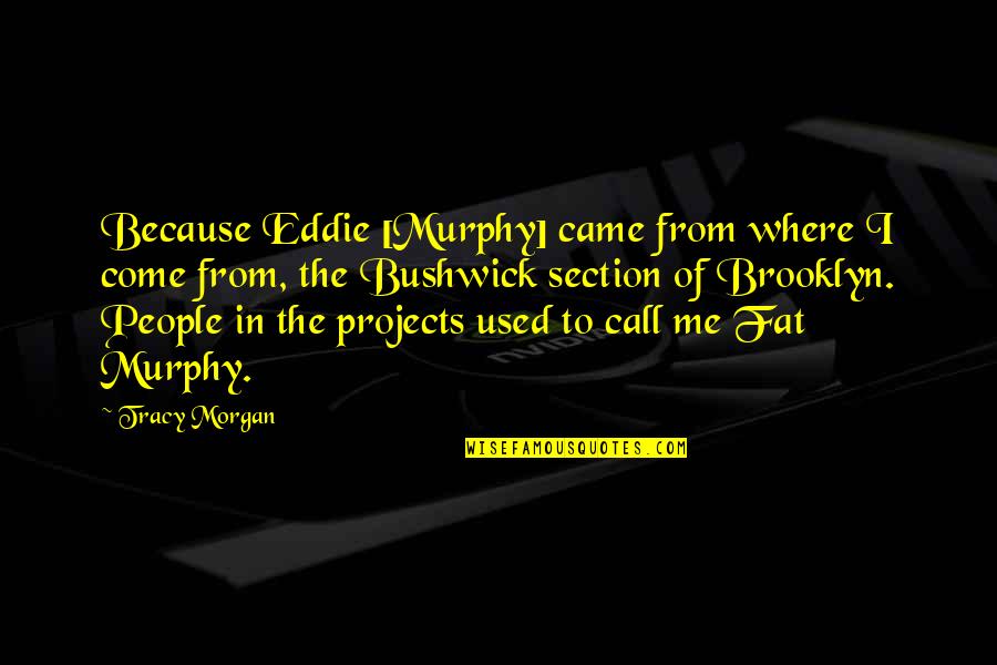 Appointed Time Quotes By Tracy Morgan: Because Eddie [Murphy] came from where I come