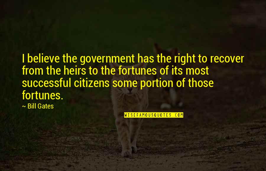 Appointing Representative Assessee Quotes By Bill Gates: I believe the government has the right to Appointing Representative Assessee Quotes By Bill Gates: I believe the government has the right to