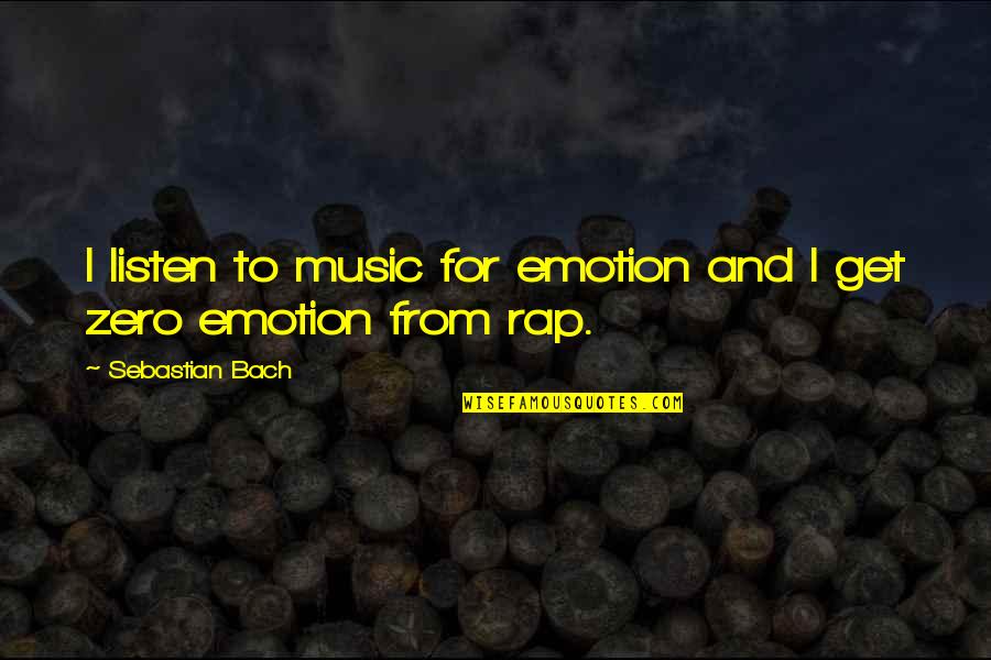Appointment Congratulations Quotes By Sebastian Bach: I listen to music for emotion and I