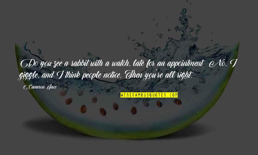 Appointment Quotes By Cameron Jace: Do you see a rabbit with a watch, Appointment Quotes By Cameron Jace: Do you see a rabbit with a watch,