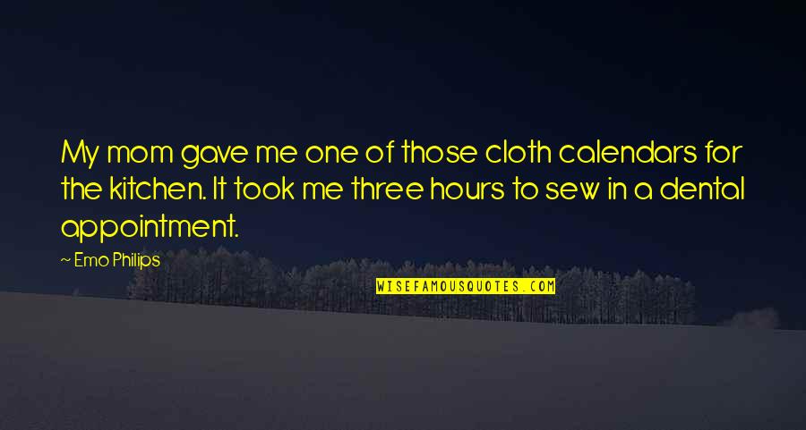 Appointment Quotes By Emo Philips: My mom gave me one of those cloth Appointment Quotes By Emo Philips: My mom gave me one of those cloth