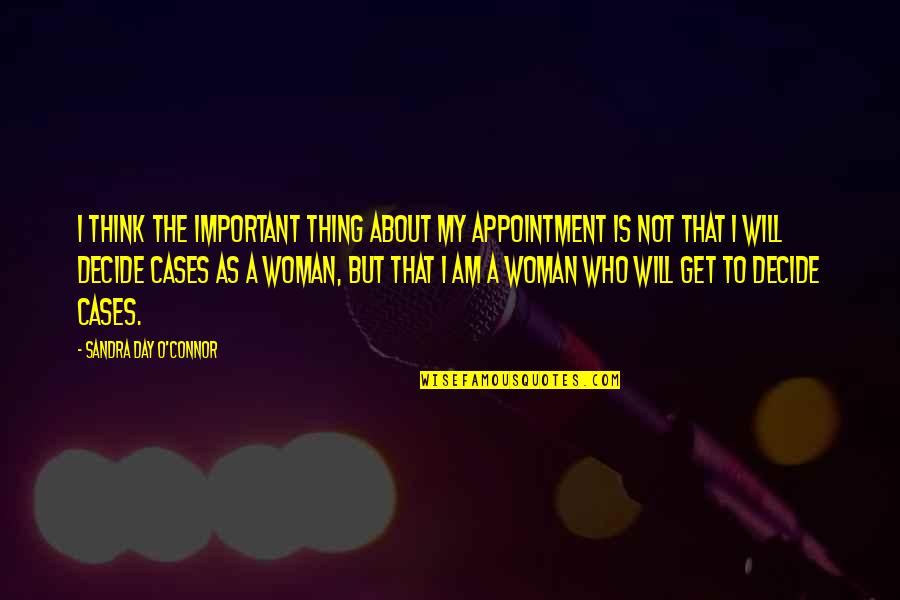 Appointment Quotes By Sandra Day O'Connor: I think the important thing about my appointment Appointment Quotes By Sandra Day O'Connor: I think the important thing about my appointment