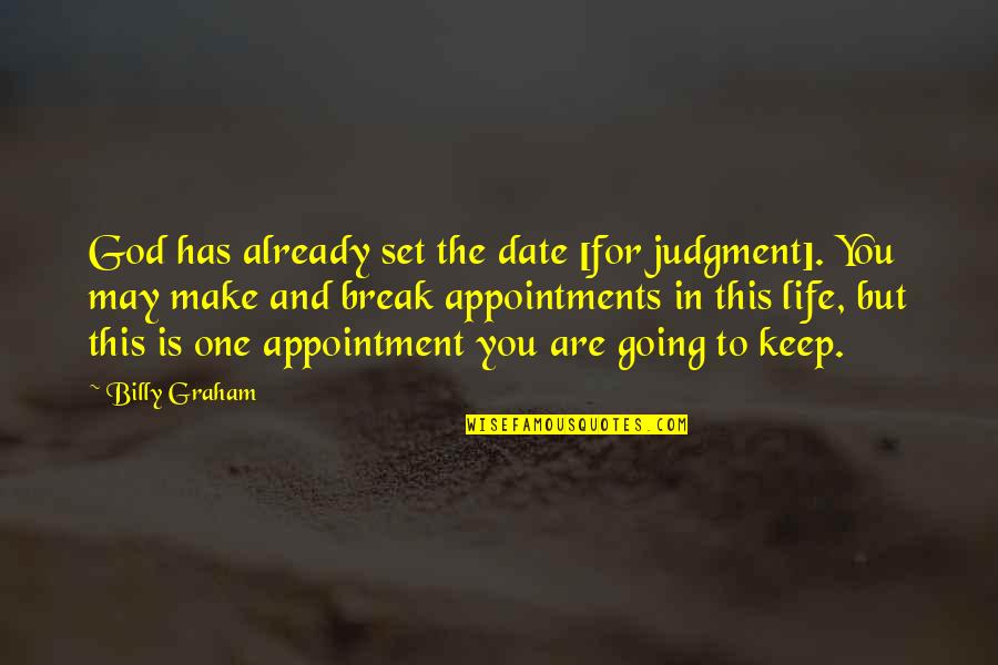 Appointment With God Quotes By Billy Graham: God has already set the date [for judgment].