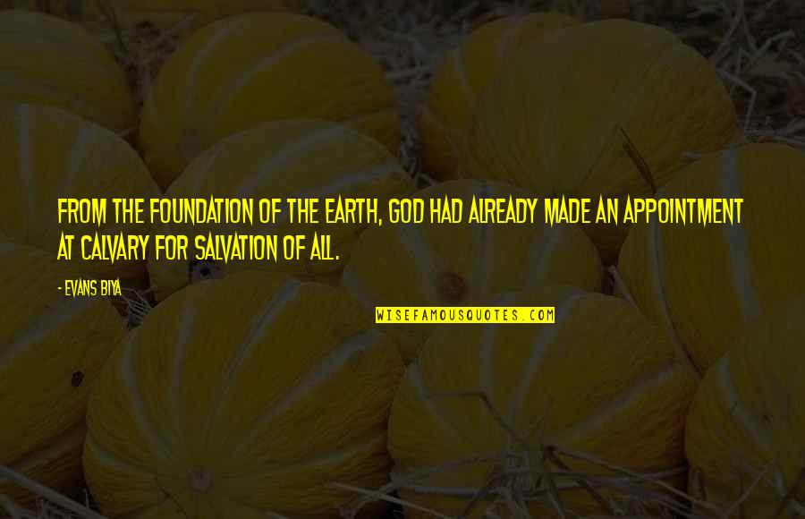 Appointment With God Quotes By Evans Biya: From the foundation of the earth, God had