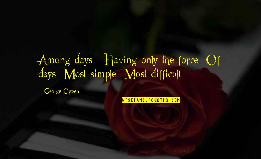 Appointment With God Quotes By George Oppen: Among days// Having only the force/ Of days//Most