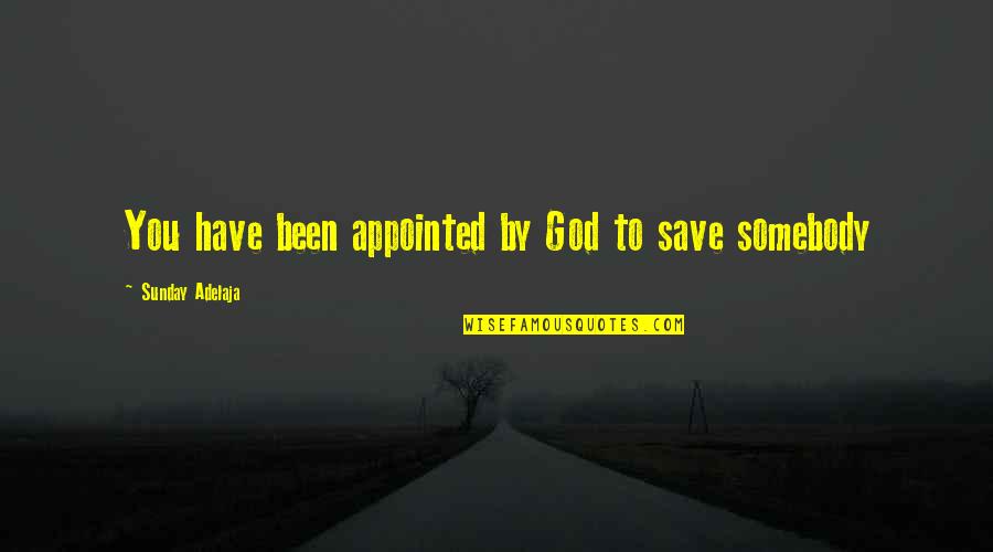 Appointment With God Quotes By Sunday Adelaja: You have been appointed by God to save