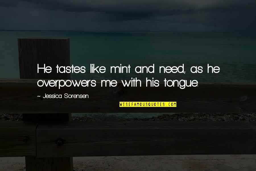 Appolinaire Bayoro Quotes By Jessica Sorensen: He tastes like mint and need, as he Appolinaire Bayoro Quotes By Jessica Sorensen: He tastes like mint and need, as he