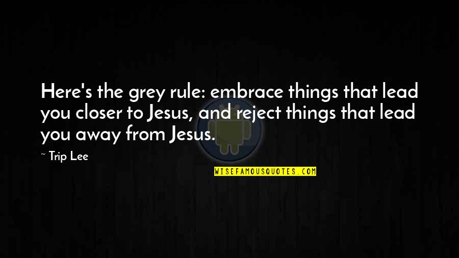 Appolyonic Quotes By Trip Lee: Here's the grey rule: embrace things that lead