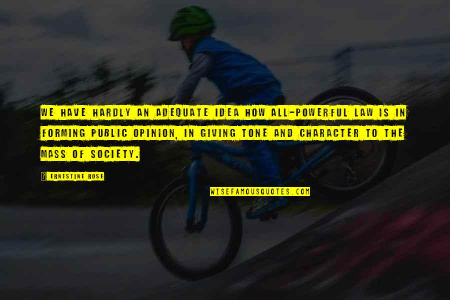 Apportal Quotes By Ernestine Rose: We have hardly an adequate idea how all-powerful Apportal Quotes By Ernestine Rose: We have hardly an adequate idea how all-powerful