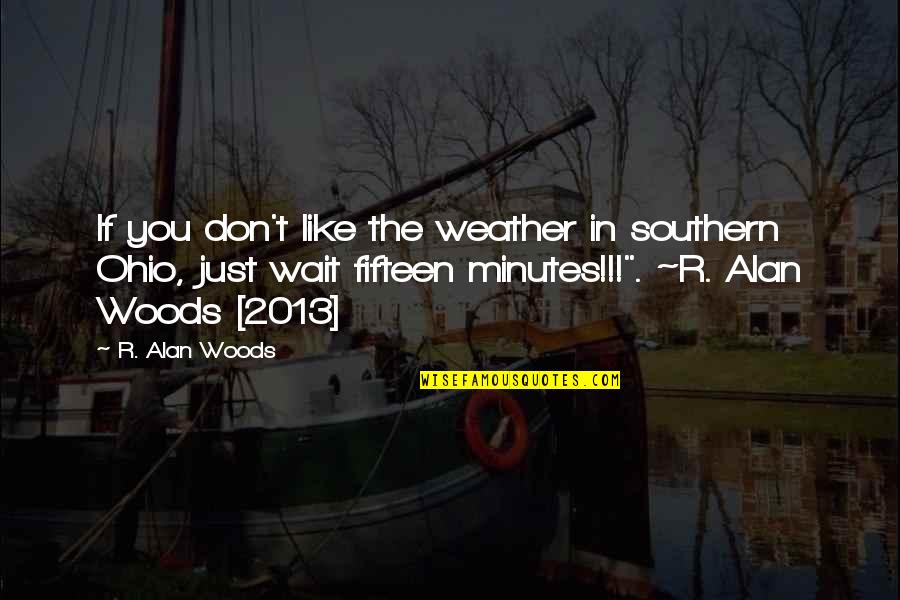 Apportant Quotes By R. Alan Woods: If you don't like the weather in southern Apportant Quotes By R. Alan Woods: If you don't like the weather in southern