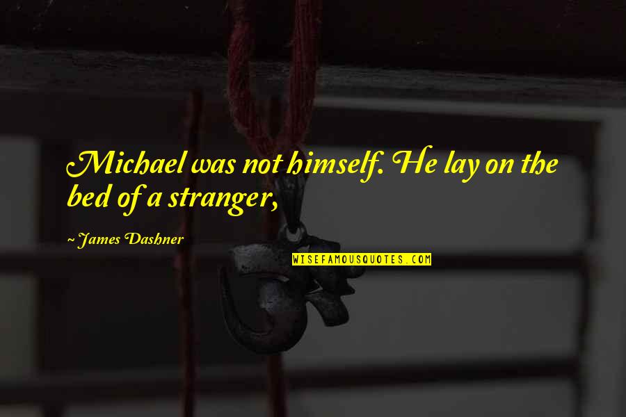 Apporter Conjugation Quotes By James Dashner: Michael was not himself. He lay on the