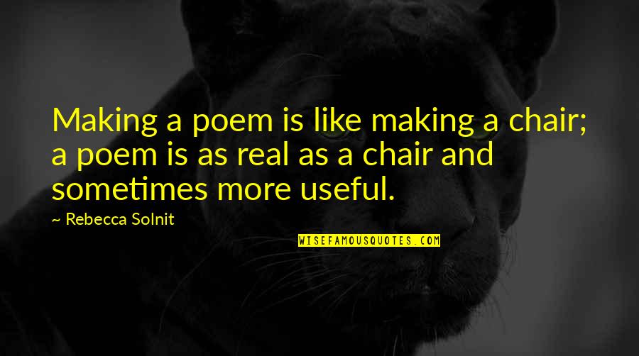 Apporter Conjugation Quotes By Rebecca Solnit: Making a poem is like making a chair; Apporter Conjugation Quotes By Rebecca Solnit: Making a poem is like making a chair;