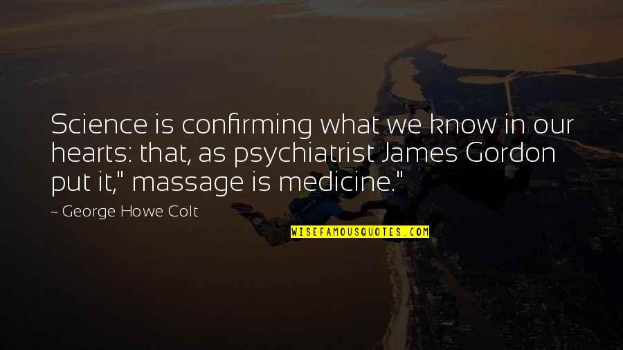 Apporter Futur Quotes By George Howe Colt: Science is confirming what we know in our