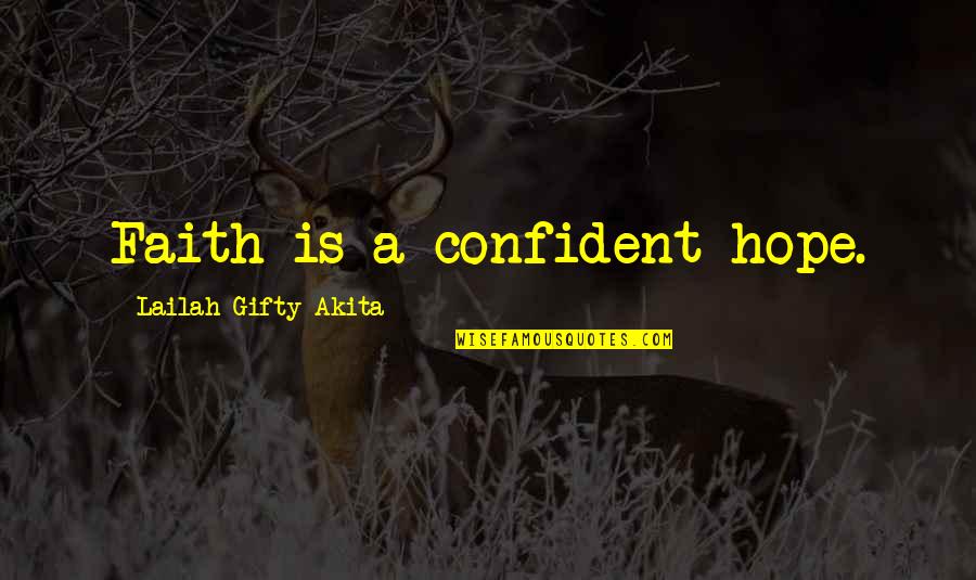 Apportioning Quotes By Lailah Gifty Akita: Faith is a confident hope.