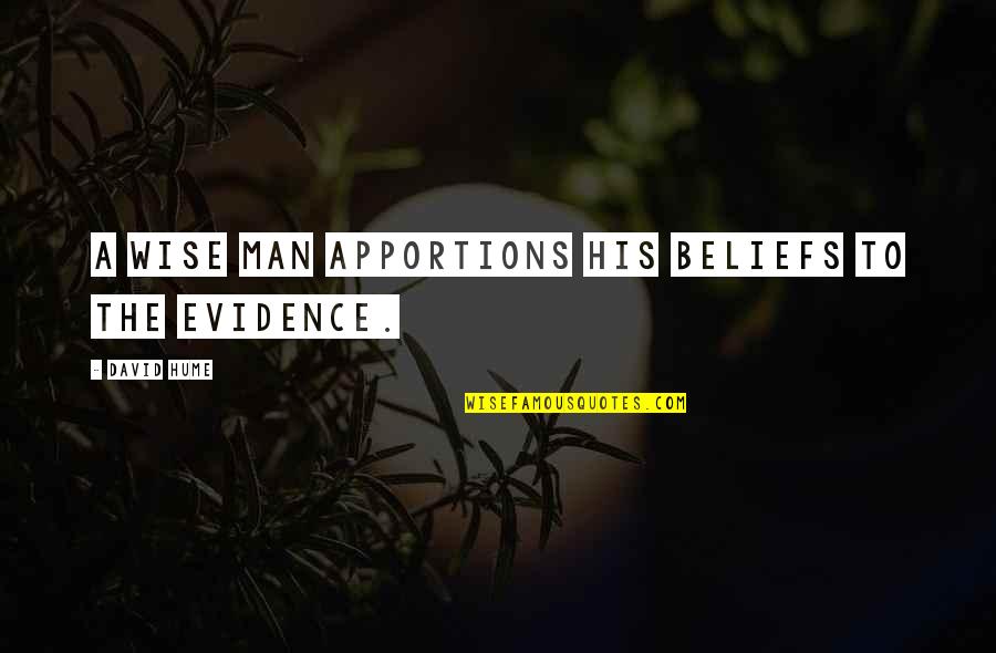 Apportions Out Quotes By David Hume: A wise man apportions his beliefs to the Apportions Out Quotes By David Hume: A wise man apportions his beliefs to the