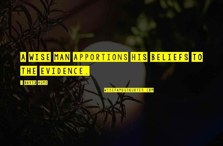 Apportions Quotes By David Hume: A wise man apportions his beliefs to the