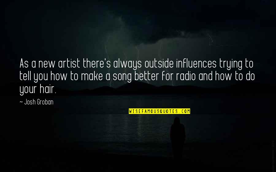 Apportions Quotes By Josh Groban: As a new artist there's always outside influences