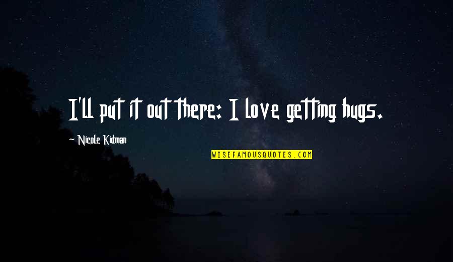 Apportions Quotes By Nicole Kidman: I'll put it out there: I love getting