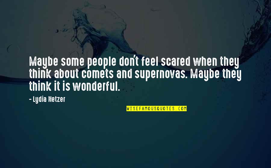 Apports In English Quotes By Lydia Netzer: Maybe some people don't feel scared when they