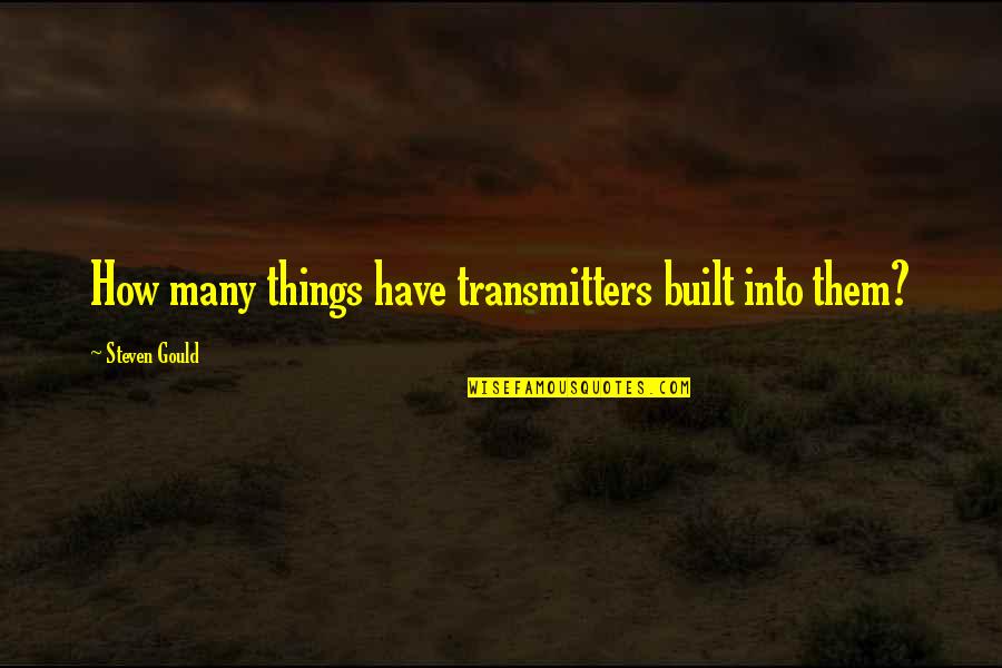 Apports In English Quotes By Steven Gould: How many things have transmitters built into them?