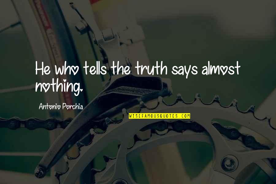 Apports Quotes By Antonio Porchia: He who tells the truth says almost nothing.